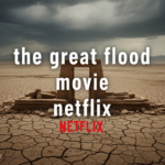 the great flood movie netflix